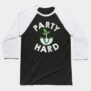 Party Hard = Gardening Baseball T-Shirt